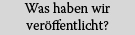 Was haben wir ver�ffentlicht?